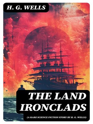 cover image of The Land Ironclads (A rare science fiction story by H. G. Wells)